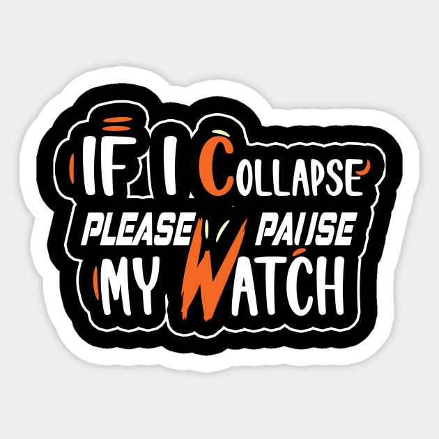 If I Collapse Please Pause My Watch Sticker by karimydesign